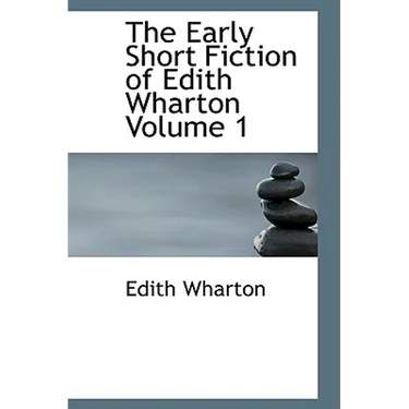 The Early Short Fiction of Edith Wharton Volume 1