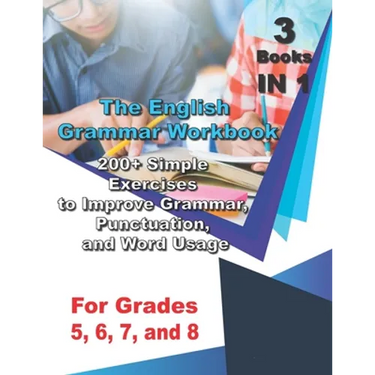The English Grammar Workbook for Grades 5, 6, 7, and 8: 200+ Simple Exercises to Improve Grammar, Punctuation, and Word Usage.
