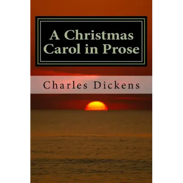 A Christmas Carol in Prose: Being a Ghost Story of Christmas