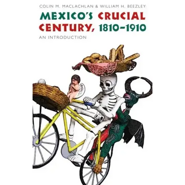 Mexico's Crucial Century, 1810-1910: An Introduction