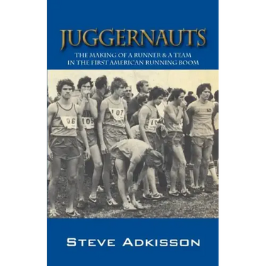 Juggernauts: The Making of a Runner & a Team in the First American Running Boom