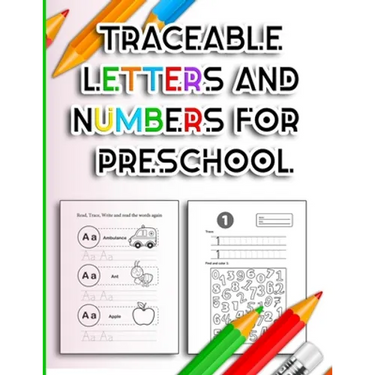 Traceable Letters and Numbers for Preschool: Handwriting Practice Tracing Alphabet and Number Coloring Books for Kindergarten Kids Ages 3-5 Years ABC