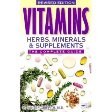 Vitamins, Herbs, Minerals & Supplements: The Complete Guide