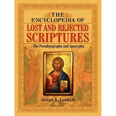 The Encyclopedia of Lost and Rejected Scriptures: The Pseudepigrapha and Apocrypha