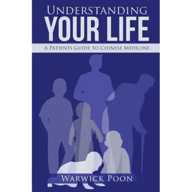 Understanding Your Life: A Patients Guide to Chinese Medicine