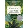 Church of the Wild: How Nature Invites Us into the Sacred