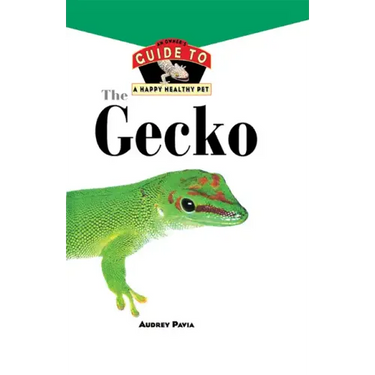 The Gecko: An Owner's Guide to a Happy Healthy Pet