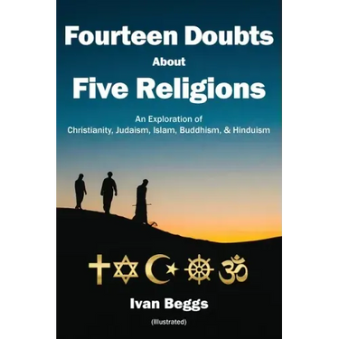 Fourteen Doubts about Five Religions: An Exploration of Christianity, Judaism, Islam, Buddhism, and Hinduism