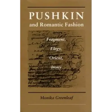 Pushkin and Romantic Fashion: Fragment, Elegy, Orient, Irony