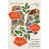 Tell Her Story: How Women Led, Taught, and Ministered in the Early Church