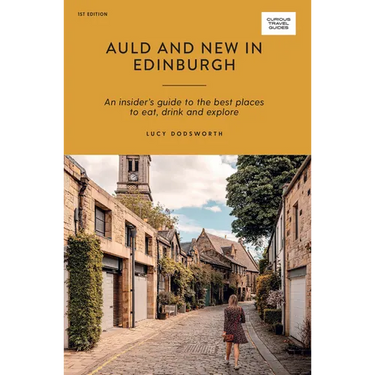 Auld and New in Edinburgh: An Insider's Guide to the Best Places to Eat, Drink, and Explore