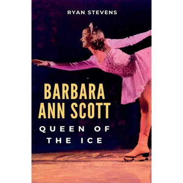 Barbara Ann Scott: Queen of the Ice