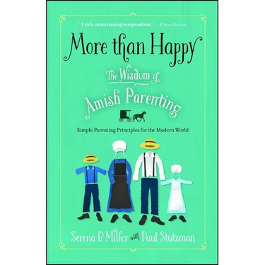 More Than Happy: The Wisdom of Amish Parenting