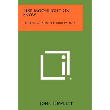 Like Moonlight On Snow: The Life Of Simon Iturri Patino