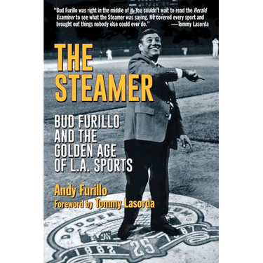 The Steamer: Bud Furillo and the Golden Age of L.A. Sports