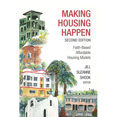 Making Housing Happen, 2nd Edition: Faith-Based Affordable Housing Models