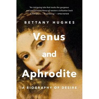 Venus and Aphrodite: A Biography of Desire