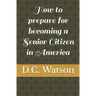 How to prepare for becoming a Senior Citizen in America