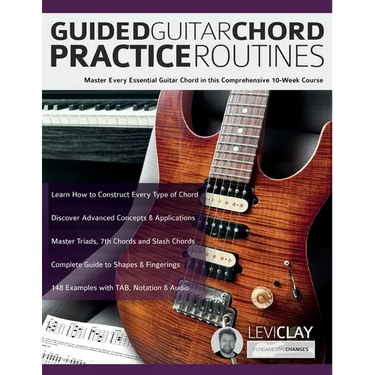 Guided Guitar Chord Practice Routines: Master Every Essential Guitar Chord in this Comprehensive 10-Week Course