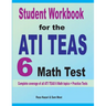 Student Workbook for the ATI TEAS 6 Math Test: Complete coverage of all ATI TEAS 6 Math topics + Practice Tests