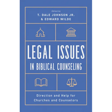 Legal Issues in Biblical Counseling: Direction and Help for Churches and Counselors