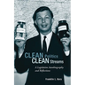 Clean Politics, Clean Streams: A Legislative Autobiography and Reflections
