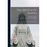 The Apostle of Alaska: Life of the Most Reverend Charles John Seghers