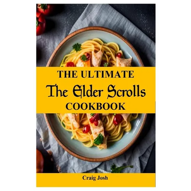 The Ultimate Elder Scrolls Cookbook: The Beginners Recipes and Meals Guide