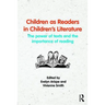 Children as Readers in Children's Literature: The Power of Texts and the Importance of Reading