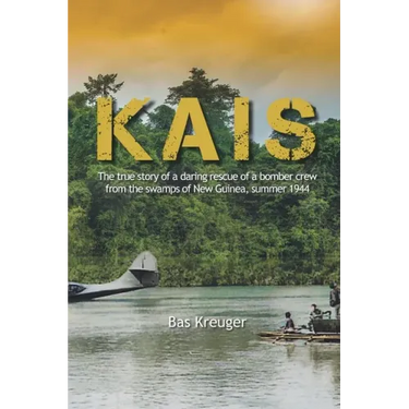 Kais: A true story of a daring rescue in the swamps of New Guinea, summer 1944