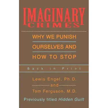 Imaginary Crimes: Why We Punish Ourselves and How to Stop