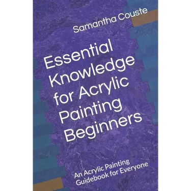 Essential Knowledge for Acrylic Painting Beginners: An Acrylic Painting Guidebook for Everyone