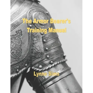 The Armorbearer's Training Manual: The Go-To Guide for Today's Armorbearer!