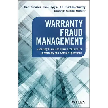 Warranty Fraud Management: Reducing Fraud and Other Excess Costs in Warranty and Service Operations