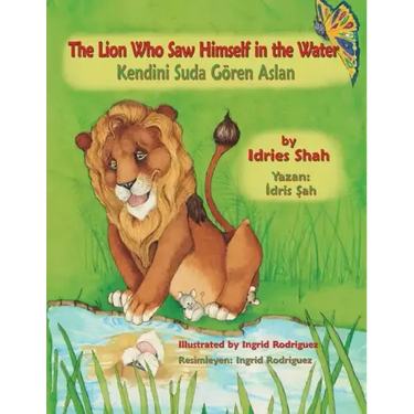 The Lion Who Saw Himself in the Water / Kendini Suda Gören Aslan: Bilingual English-Turkish Edition / İngilizce-Türkçe İki Dilli Baskı