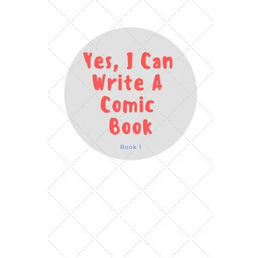 Yes, I Can Write a Comic Book: Book 1