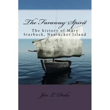 The Faraway Spirit: The History of Mary Starbuck, Nantucket Island