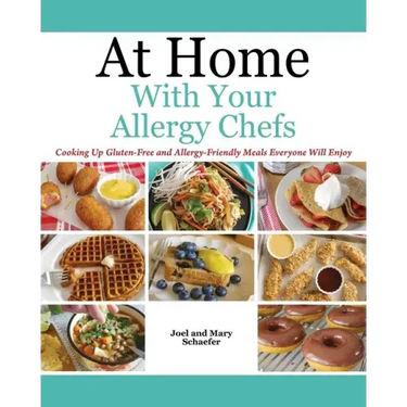 At Home With Your Allergy Chefs: Cooking Up Gluten-free and Allergy-Friendly Meals Everyone Will Enjoy