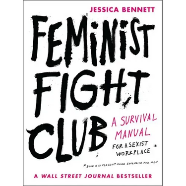 Feminist Fight Club: A Survival Manual for a Sexist Workplace