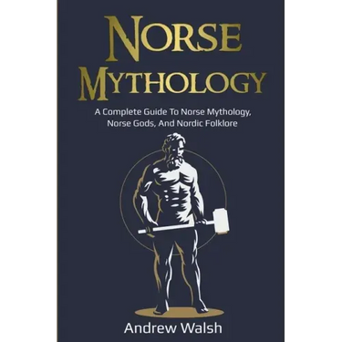 Norse Mythology: A Complete Guide to Norse Mythology, Norse Gods, and Nordic Folklore
