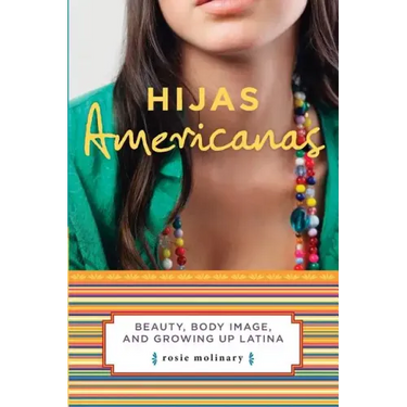 Hijas Americanas: Beauty, Body Image, and Growing Up Latina