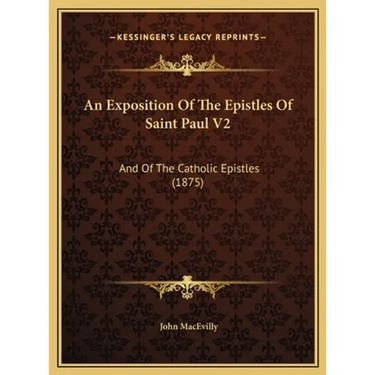 An Exposition Of The Epistles Of Saint Paul V2: And Of The Catholic Epistles (1875)