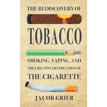 The Rediscovery of Tobacco: Smoking, Vaping, and the Creative Destruction of the Cigarette