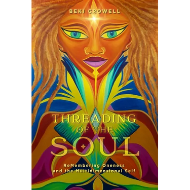 Threading of the Soul: ReMembering Oneness and the Multidimensional Self
