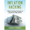 Inflation Hacking: Inflating Investing Techniques to Benefit from High Inflation