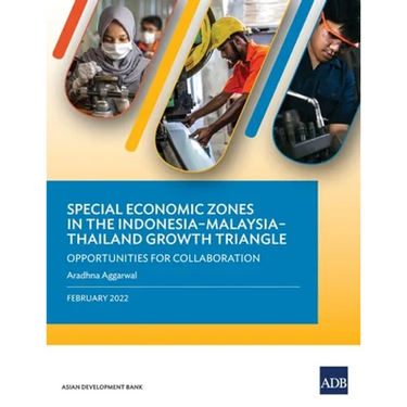 Special Economic Zones in the Indonesia-Malaysia-Thailand Growth Triangle: Opportunities for Collaboration