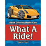 What A Ride!: Adult Coloring Books Cars