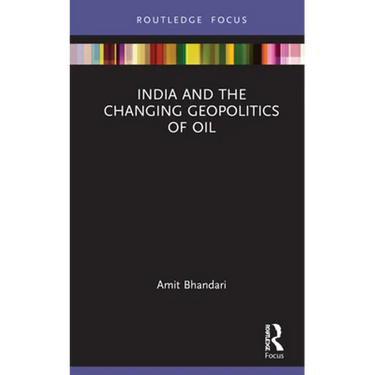 India and the Changing Geopolitics of Oil