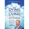 What Dying Taught Me About Living