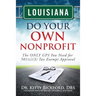 Louisiana Do Your Own Nonprofit: The ONLY GPS You Need for 501c3 Tax Exempt Approval